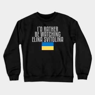 I'd rather be watching Elina Svitolina Crewneck Sweatshirt